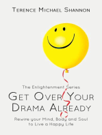 Get Over Your Drama Already: Rewire your Mind, Body and Soul to Live a Happy Life