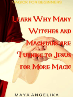 Learn Why Many Witches and Magicians are Turning to Jesus for More Magic: Magick for Beginners, #5