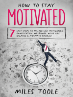 How to Stay Motivated: 7 Easy Steps to Master Self Motivation, Gamification, Willpower, Work Life Balance & Motivate Yourself