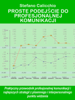 Proste podejście do profesjonalnej komunikacji: Praktyczny przewodnik profesjonalnej komunikacji i najlepszych strategii z pisemnego i interpersonalnego punktu widzenia