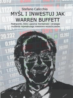 Myśl i inwestuj jak Warren Buffett: Podręcznik, który ujawnia mentalność i strategie myślenia największego inwestora wszechczasów