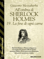 All'ombra di Sherlock Holmes - 19. La fine di ogni carne