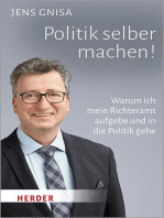 Politik selber machen!: Warum ich mein Richteramt aufgebe und in die Politik gehe