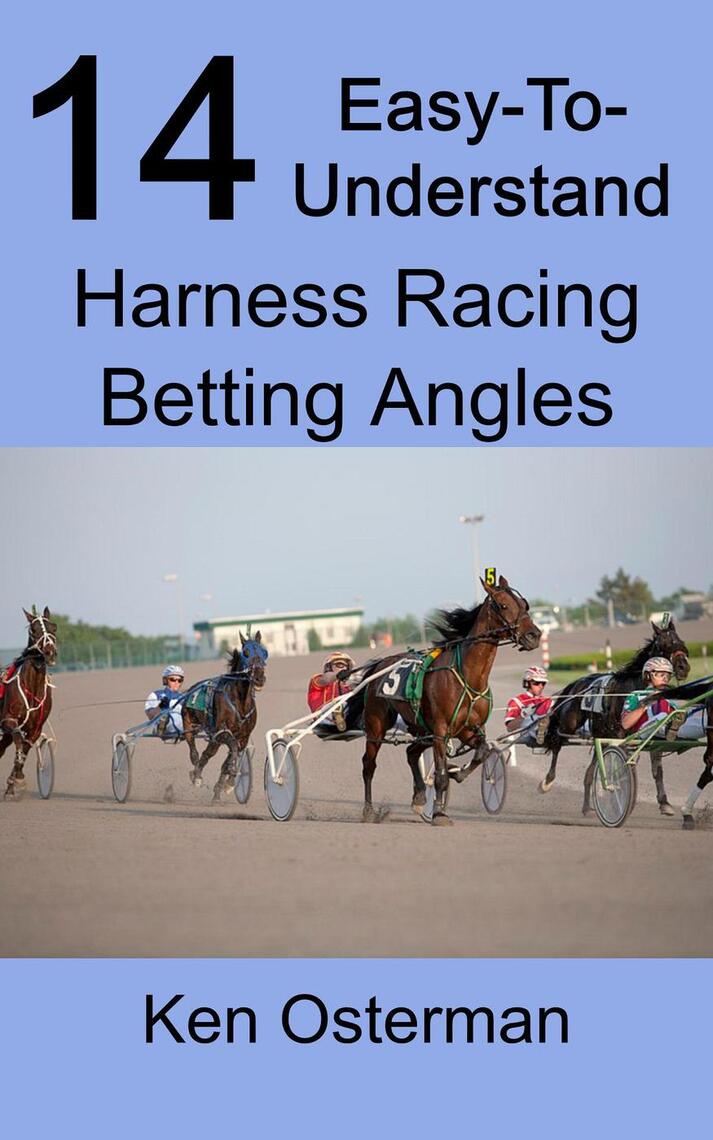 14 Easy-To-Understand Harness Racing Betting Angles by Ken Osterman ...