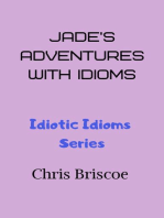 Jade's Adventures With Idioms: Idiotic Idioms, #1