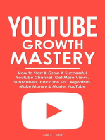 YouTube Growth Mastery: How to Start & Grow A Successful Youtube Channel. Get More Views, Subscribers, Hack The Algorithm, Make Money & Master YouTube