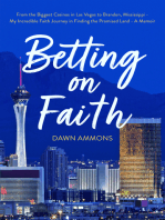 Betting on Faith: From the Biggest Casinos in Las Vegas to Brandon, Mississippi - My Incredible Faith Journey in Finding the Promised Land