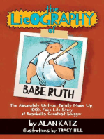 The Lieography of Babe Ruth: The Absolutely Untrue, Totally Made Up, 100% Fake Life Story of Baseball's Greatest Slugger