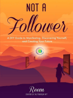 Not A Follower: A DIY Guide to Manifesting, Discovering Yourself, and Creating Your Future