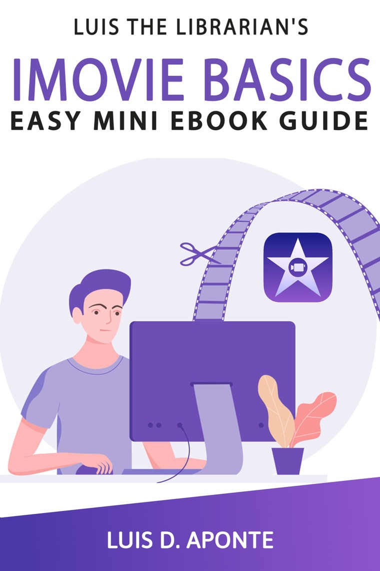 iMovie Video Editing Basics: Easy Mini eBook Guide by Luis Aponte ...