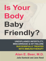 Is Your Body Baby Friendly?: How "Unexplained" Infertility, Miscarriage and IVF Failure Can Be Explained and Treated with Immunotherapy