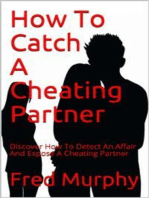 How To Catch A Cheating Partner: Discover How To Detect An Affair And Expose A Cheating Partner