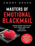 Masters of Emotional Blackmail: Understanding and Dealing with Verbal Abuse and Emotional Manipulation. How Manipulators Use Guilt, Fear, Obligation, and Other Tactics to Control People
