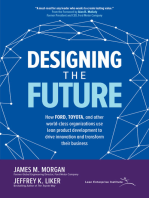 Designing the Future: How Ford, Toyota, and other World-Class Organizations Use Lean Product Development to Drive Innovation and Transform Their Business: How Ford, Toyota, and other World-Class Organizations Use Lean Product Development to Drive Innovation and Transform Their Business