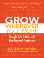 Grow Wherever You Work: Straight Talk to Help with Your Toughest Challenges