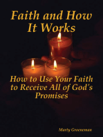 Faith and How It Works: How to Use Your Faith to Receive All of God's Promises