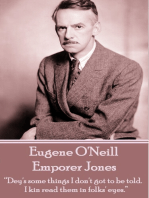 Emporer Jones: “Dey's some things I don't got to be told. I kin read them in folks' eyes.”