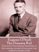 The Dreamy Kid: “I am so far from being a pessimist...on the contrary, in spite of my scars, I am tickled to death at life.”