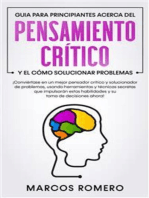 Guia para principiantes acerca del Pensamiento Crítico y el cómo Solucionar problemas: ¡Conviértase en un mejor pensador crítico y solucionador de problemas, usando herramientas y técnicas secretas que impulsarán estas habilidades y su toma de decisiones ahora!