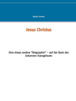 Jesus Christus: Eine etwas andere "Biographie" - auf der Basis des Johannes-Evangeliums