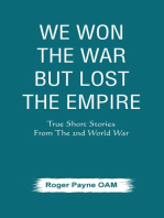 We Won the War but Lost the Empire: True Short Stories From The Second World War As Told by the People Who were There