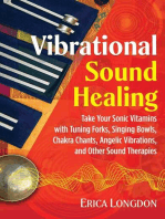 Vibrational Sound Healing: Take Your Sonic Vitamins with Tuning Forks, Singing Bowls, Chakra Chants, Angelic Vibrations, and Other Sound Therapies