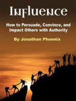 Influence: How to Persuade, Convince, and Impact Others with Authority