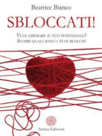 Sbloccati!: Vuoi liberare il tuo potenziale? Scopri quali sono i tuoi blocchi