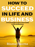 How to Succeed in Life and Business: A Proven Guild on How to Successful in Life and Business
