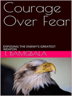 COURAGE OVER FEAR.: EXPOSING THE ENEMY'S GREATEST WEAPON.