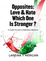 Opposites: Love & Hate Which One Is Stronger?: A Guide For Holy & Righteous Behavior