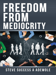 Freedom From Mediocrity By Steve Success A Adewole - Ebook | Scribd