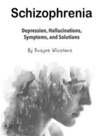 Schizophrenia: Depression, Hallucinations, Symptoms, and Solutions