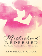 Motherhood Redeemed: How Radical Feminism Betrayed Maternal Love