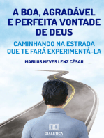 A boa, agradável e perfeita vontade de Deus: caminhando na estrada que te fará experimentá-la