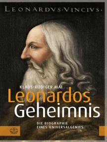 Leonardos Geheimnis: Die Biographie eines Universalgenies