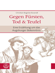 Gegen Fürsten, Tod und Teufel: Eine Erzählung um das Augsburger Bekenntnis