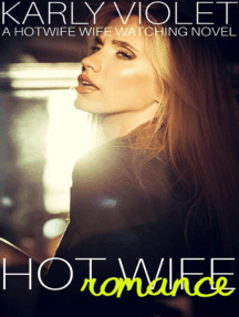 Hot Wife Romance - A Hotwife Wife Watching Novel by Karly Violet ...