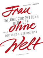 Frau ohne Welt. Teil 2: Der Krieg gegen das Kind: Trilogie zur Rettung der Liebe