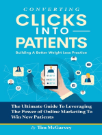 Converting Clicks into Patients: Building A Better Weight Loss Practice: The Ultimate Guide To Leveraging The Power of Online Marketing To Win New P