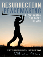 Resurrection Peacemaking: Plowsharing the Tools of War: Thirty Years with Christian Peacemaker Teams