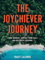 The Joychiever Journey: Evade Burnout, Surpass Your Goals and Out-Happy Everyone