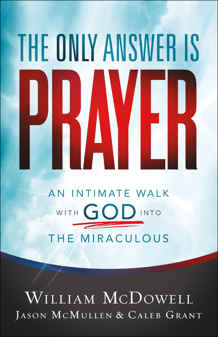 The Only Answer Is Prayer by William McDowell, Jason McMullen, Caleb Grant  - Ebook | Scribd