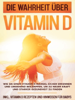 Die Wahrheit über Vitamin D: Wie Sie einen Vitamin D Mangel sicher erkennen und umgehend bekämpfen, um zu neuer Kraft und starker Gesundheit zu finden - inkl. Vitamin D Rezepten und Hinweisen für Babys