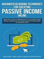 Advanced Blogging Techniques for Creating Passive Income Online: Learn How To Build a Profitable Blog, By Following The Best Writing, Monetization and Traffic Methods To Make Money As a Blogger Today!