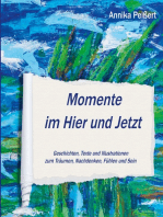 Momente im Hier und Jetzt: Geschichten, Texte und Illustrationen zum Träumen, Nachdenken, Fühlen und Sein