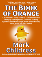 The Book of Orange: A Journal of the Trump Years By a Crazed Snowflake Employing Rhyming Insults, Limericks, Loathing, Hyperbole, Secret Transcripts, Show Tunes, Mockery, Rants, Jokes, & Rude Memes