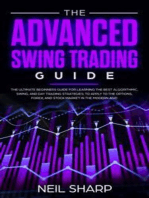 The Advanced Swing Trading Guide: The Ultimate Beginners Guide for Learning the Best Algorithmic, Swing, and Day Trading Strategies; To Apply to the Options, Forex, and Stock Market in the Modern Age!