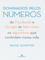 Dominados pelos números: Do Facebook e Google às fake news - Os algoritmos que controlam nossa vida