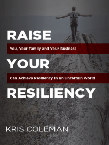Raise Your Resiliency: You, Your Family and Your Business Can Achieve Resiliency in an Uncertain World?